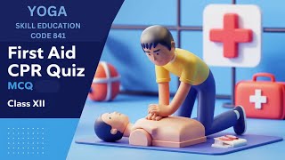 MCQ QUIZ related to CPR FIRST AID  CLASS XII YOGA SKILL EDUCATION  Code 841 [upl. by Efrem]