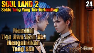 Memiliki 3 Jiwa Bela Diri Mengalahkan Tang San  SOUL LAND 2 Sekte Tang Yang Tak Tertandingi [upl. by Onnem]