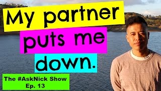 HOW TO DEAL WITH A PARTNER WHO IS MEAN BELITTLING AND PUTS ME DOWN  The AskNick Show 13 [upl. by Akimot975]