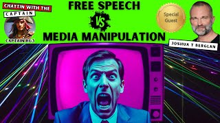 Free Speech Vs Media Manipulation  Joshua T Berglan  Chattin with the Captain [upl. by Queen]