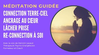 Méditation guidée en francais ancrage connection terre ciel cœur lacher prise reconnection a soi [upl. by Lainahtan]