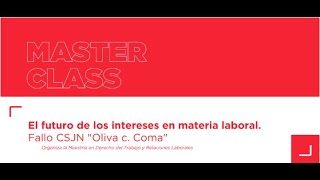 Masterclass  El futuro de los intereses en materia laboral Fallo CSJN “Oliva c Coma” [upl. by Ennovyhc177]