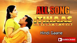 Itihaas Movie All Songs । Ajay Devgan Hits। Kumar Sanu Hits [upl. by Lacsap]