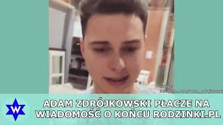 Koniec serialu Rodzinkapl  Adam Zdrójkowski PŁACZE [upl. by Upton]