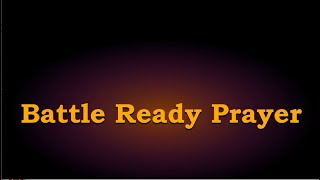 Battle Ready Prayer [upl. by Nodal657]