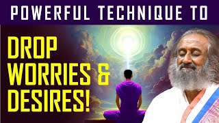 Powerful Meditation Technique To Drop Worries amp Desires  Gurudev [upl. by Htez298]