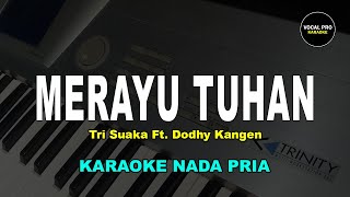 MERAYU TUHAN KARAOKE NADA PRIACOWOK Tri Suaka Ft Dodhy Kangen [upl. by Lenna914]