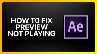 How To Fix Adobe After Effects Preview Not Playing Tutorial [upl. by Publias]