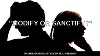 Sermon Modify or Sanctify Pastor Michael J Johnson [upl. by Scheld]