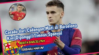 Casado dari Cadangan Mati di Barcelona Kini Dipanggil Timnas Spanyol [upl. by Eislehc757]