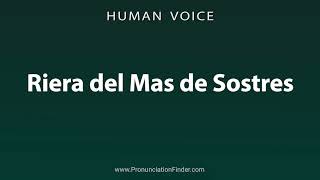 How To Pronounce Riera del Mas de Sostres [upl. by Aspasia]