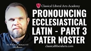 Pronouncing Ecclesiastical Latin Part 3 Pater Noster [upl. by Oren731]