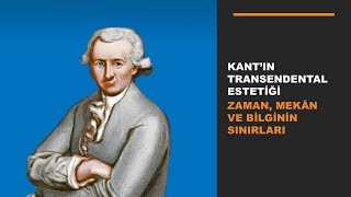 Kant Felsefesi 8 Bölüm  Kant’ın Transendental Estetiği Zaman Mekân ve Bilginin Sınırları [upl. by Notna]