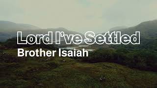 Lord Ive Settled  Brother Isaiah Lyric Video [upl. by Mirisola]