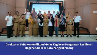 Direktorat SMA Kemendikbudristek Gelar Giat Penguatan Resiliensi Bagi Pendidik diKota Pangkal Pinang [upl. by Lupe]