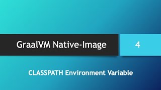 GraalVM NativeImage in depth  Part 4 quotCLASSPATHquot Environment Variable [upl. by Aranat]