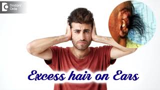 Excess Hair OnEar  Hairy Ears  Causes amp Tips For Removal  Dr Nischal K  Doctors Circle [upl. by Demeter688]