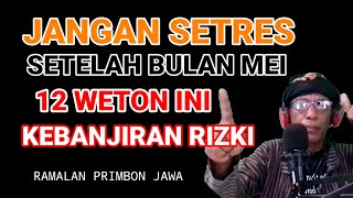 12 WETON INI AKAN KEBANJIRAN RIZKI BESAR ‼️ Ramalan Primbon Jawa [upl. by Enyrhtac]