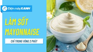 Cách làm sốt mayonnaise trong vòng 2 phút • Điện máy XANH [upl. by Lalage]