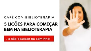 5 licões para começar bem na Biblioterapia [upl. by Haye862]