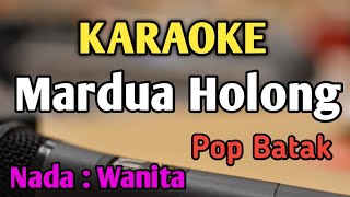 MARDUA HOLONG  KARAOKE  NADA WANITA CEWEK  PRIA TINGGI  Pop Batak  Omega Trio [upl. by Julienne]