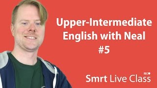 UpperIntermediate English with Neal 5 [upl. by Daukas]