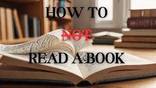 How to Not Read A Book 7 Deadly sins of reading [upl. by Ahsieyt756]