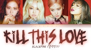 BLACKPINK  Kill This Love Color Coded Lyrics EngRomHan가사 [upl. by Bonni]