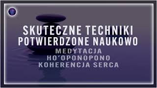 Skuteczne Techniki Potwierdzone Naukowo  Medytacja Hooponopono Koherencja Serca Skuteczne Metody [upl. by Picker636]