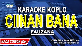 CIINAN BANA  KARAOKE KOPLO NADA PRIA FAUZANA [upl. by Sedecram395]