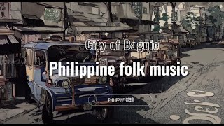 Philippine folk music City of Baguio Philippine碧瑤 [upl. by Reinhart]