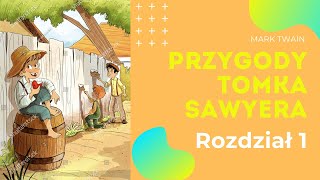 PRZYGODY TOMKA SAWYERA  Mark Twain  Rozdział 1  KarolOpowiadaBajki [upl. by Macdonell]