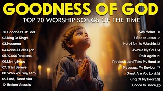 GOODNESS OF GOD  Christian Music Worship Songs With Lyrics Hillsong Playlist  Peaceful Morning [upl. by Herrick]