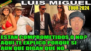 LUIS MIGUEL TOUR 2024  ESTÁN COMPROMETIDOS O NO DICEN QUE NO PERO TE EXPLICO PORQUE SI LO ESTÁN [upl. by Gristede794]