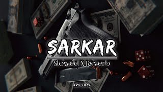 Sarkar 🔥 Slowed And Reverb 😈 Attitude Song 🎧  KVS LoFi  sidhumoosewala lofi sarkar [upl. by Inatsed]