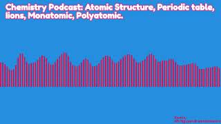 Chemistry podcast Exploring Chemistry From Matter to Atomic Structure Ions and Chemical Bonding [upl. by Aubree904]