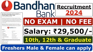 Bandhan Bank Recruitment 2024  No Exam  No Fee  Bandhan Bank Jobs  Bank Job For Freshers [upl. by Llekcm951]