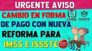 🚨🎯IMPORTANTE🌟Cambio en la forma de pago con nueva reforma para pensionados IMSS E ISSSTE 2024 [upl. by Nosbig138]