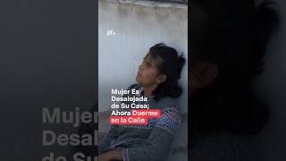 Mujer es desalojada de su casa ahora duerme en la calle con sus perritos  N Shorts [upl. by Derraj]