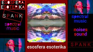 ESOSFERA ESOTERIKA SPANK instrumental experimental spectral music noise sound [upl. by Adnovad]