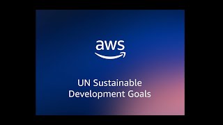 How AWS technology is accelerating the UN’s Sustainable Development Goals [upl. by Avek159]