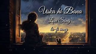 uska hi bana love lofi song  sad lofi version song  hindi lofi new song [upl. by Ydnac]