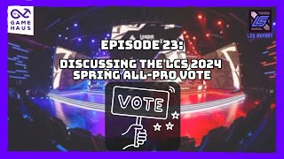 Discussing the LCS 2024 Spring AllPro Vote  LCS Report 2024 Ep 23 [upl. by Eiramrebma]