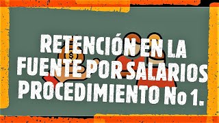 RETENCIÓN EN LA FUENTE POR SALARIOSPROCEDIMIENTO No 1 [upl. by Hakceber]