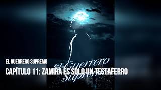 El Guerrero Supremo novela audiolibro Capítulo 11 Zamira es solo un testaferro [upl. by Bhatt]