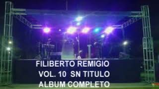 FILIBERTO REMIGIO VOL 10 SIN TITULO ALBUM COMPLETO [upl. by Ynneh]