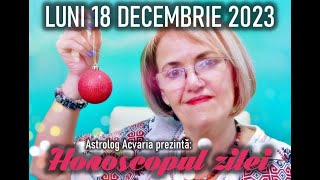 ⭐HOROSCOPUL DE LUNI 18 DECEMBRIE 2023 cu astrolog Acvaria [upl. by Erminie]