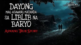 DAYONG MAG ASAWANG MATANDA SA LIBLIB NA BARYO  Tagalog Horror Story  Kwentong Aswang True Stories [upl. by Witt]