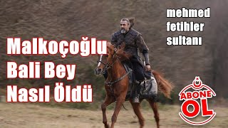 Malkoçoğlu Bali Bey Nasıl Öldü Mehmed Fetihler Sultanı [upl. by Nylacaj]