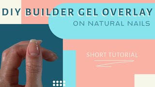 Builder Gel Overlay on Natural Nails  DIY Nail Tutorial [upl. by Ikkir934]